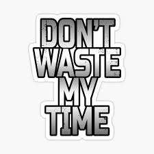 Maybe you would like to learn more about one of these? Dont Waste My Time Gifts Merchandise Redbubble