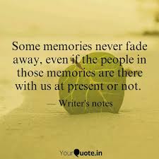 283 some memories never fade quotes. Some Memories Never Fade Quotes Writings By Meghna Agarwal Yourquote
