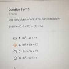 Math you can find instructions for long divisionfor simple and more advanced long division problems. Solved 20 Points Use Long Division To Find The Quotient Below 16x3 40x2 72 2x 6 Brainly Com