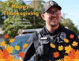 The #GJPD is extra thankful this Thanksgiving for the support and kindness  of our incredible community. Thank you for making this a wonderful place to  live and work. We appreciate you! #servingGJ