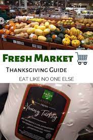 Maybe you would like to learn more about one of these? Fresh Market Thanksgiving Guide Eat Like No One Else