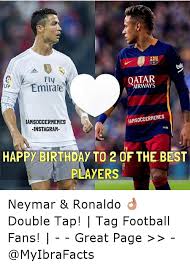 Cristiano ronaldo, neymar and carlos tevez are three players who share their birthdays on february 5. Qatar Lfp Emirate Iamsoccermemes Iamsoccermemes Instagram Happy Birthday To 2 Of The Best Players Neymar Ronaldo Double Tap Tag Football Fans Great Page Birthday Meme On Me Me