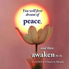  You Will First Dream Of Peace And Then Awaken To It T 13 Vii 9 1 A Course In Miracles The Fear Of Losing Our Course In Miracles Pray For Peace Miracles