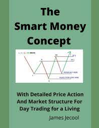 The Smart Money Concept: With Detailed Price Action And Market Structure  For Day Trading For A Living: Jecool, James: 9798841334835: Amazon.com:  Books
