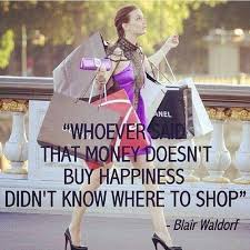 Hpnotiq On Twitter Whoever Said Money Can T Buy Happiness Doesn T Know Where To Shop Blairwaldrof Gossipgirl Quotes Fashion Style Http T Co O5wwhkl7hm Twitter