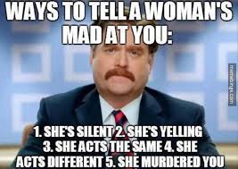 Ways To Tell If A Woman S Mad At You Funny Meme Pictures Very Funny Jokes Funny