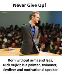 Well Said Quotes About Never Give Up Nick Vujicic Inspirational People Nick Vujicic Quotes