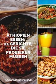 athiopien essen 21 gerichte die sie probieren mussen athiopische rezepte einfache gerichte westafrikanisches essen