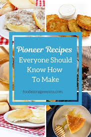 Find your favorite and dig in. Pioneer Recipes Everyone Should Know How To Make Food Storage Moms