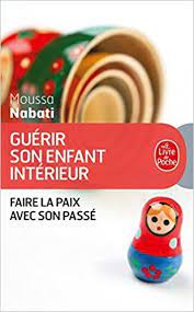 Guerir Son Enfant Interieur De Moussa Nabati Faire La Paix Avec Son Passe Lecture Lire Livre Affiliate Read Read Guerir Enfant Interieur Telechargement