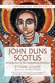 John Duns Scotus: Introduction to His Fundamental Positions: Illuminating  Modernity Etienne Gilson T&T Clark