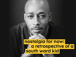 Nostalgia for Now: a retrospective of a south ward kid
