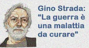 E famoso per la sua schiettezza e per la sua sete di verità. Gino Strada La Guerra E Una Malattia Da Curare Bandabassotti