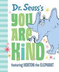 Seuss wrote more than 60 children's books, including some which have been made into movies, such as the cat in the hat, horton hears a who, and how the grinch stole christmas. Download Pdf Epub Dr Seuss S You Are Kind Featuring Horton The Elephant Dr Seuss