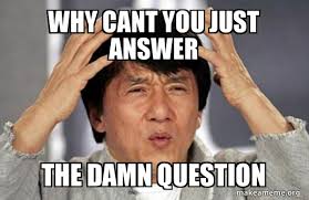 Why Cant You Just Answer The Damn Question Jackie Chan Why Make A Meme I am interested in what types of meme questions there are out there and perhaps we can turn the plague of memes into more useful discussions. damn question jackie chan why