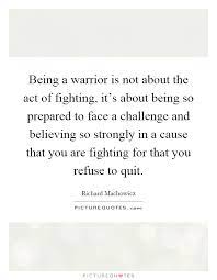 Being A Warrior Is Not About The Act Of Fighting It S About Picture Quotes