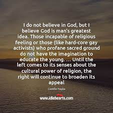 I Do Not Believe In God But I Believe God Is Man Idlehearts