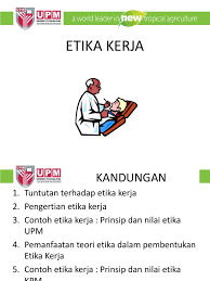 Menurut zimmrere (1996), kerangka kerja etika dapat… ketika membuat pilihan alternatif respons etika dan bukan etika, serta mengevaluasi manadampak negatif dan dampak positifnya, manajer akan menemukan beberapa hal seperti Etika Kerja