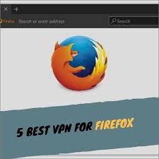 5 Best Vpn For Firefox 2018 Best Vpn Best Address Search