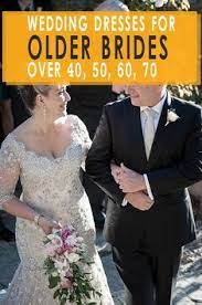 Wedding Dresses For Older Brides Over 40 50 60 70 Older Bride Wedding Dress Older Bride Older Bride Dresses