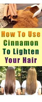 Use Cinnamon To Lighten Hair And Add Highlights Naturally How To Lighten Hair Lighten Hair Naturally Beauty Health