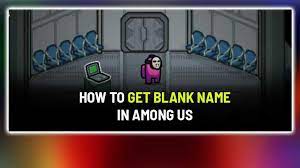 Among Us How To Get No Name Blank Invisible Name