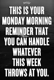 25 Inspirational Quotes Motivational Memes To Pick You Up When You Have A Bad Case Of The Mondays Monday Inspirational Quotes Monday Morning Motivation Monday Morning Quotes
