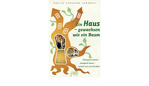 Dennoch wäre es für euch jetzt wohl noch etwas verfrüht, ein haus zu bauen und zu finanzieren. Ein Haus Gewachsen Wie Ein Baum Lehmann Paulus J Amazon De Bucher