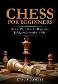 The goal remains the same: Chess For Beginners How To Play Chess For Beginners Rules And Strategies To Win Kindle Edition By Gambit Evans Humor Entertainment Kindle Ebooks Amazon Com