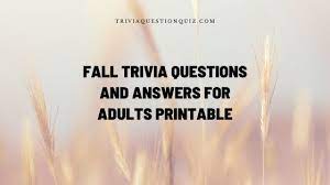 These fun facts about fall for kids about the autumn season are sure to increase your knowledge. 100 Fall Trivia Questions Answers For Adults Printable Trivia Qq