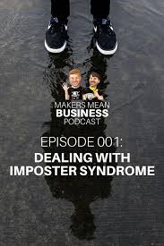 In This Episode Of The Makers Mean Business Podcast We Get Real About Dealing With Impostor Syndrome In 2020 Business Podcasts Online Coaching Business Podcasts