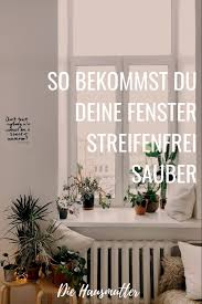 Fenster Richtig Putzen Die Hausmutter Richtig Putzen Fenster Putzen Fenster