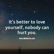 Cg/bambut when you told me that you hated my amfgand now i know, i'm better sleeping on my own. It S Better To Love Yourself Nobody Can Hurt You Idlehearts