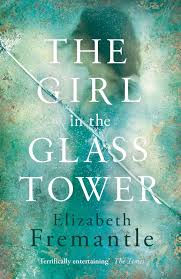 Elizabeth Fremantle The Girl In The Glass Tower Awordfromjojo Historicalfiction Elizabethfremantle Historical Fiction Books Books Books To Read