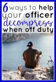 6 Ways To Help Your Officer Decompress When Off Duty Police Wife Life Correctional Officer Wife Police Officer Quotes