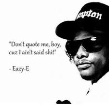 If you make it to noon without committing grand larceny or arson, you're halfway to friday. R I P Eazy E By Chasin R O E