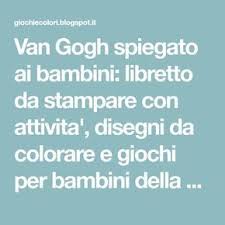 Van Gogh Spiegato Ai Bambini Libretto Da Stampare Con Attivita Disegni Da Colorare E Giochi Per Bambini Della Attivita Van Gogh Programma Per Lezioni D Arte