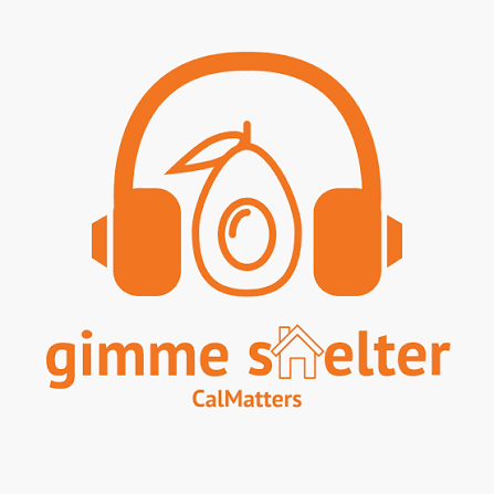 Gimme Shelter: Podcast exploring California's housing crisis | CalMmatters