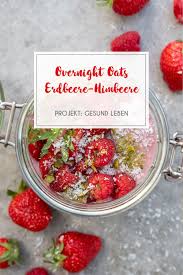 Rezept Overnight Oats Erdbeere Himbeere Projekt Gesund Leben Rezept Himbeeren Rezepte Erdbeeren