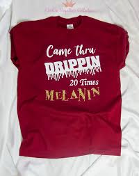 Birthday T Shirt Ideas For Her Came Thru Drippin T Shirt Melanin T Shirt Custom Birthday T Shirt 20th Birthday T Shirt 20t Birthday Shirts Birthday Ideas For Her Kid Birthday Outfits