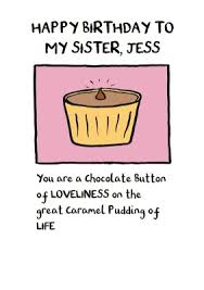 Take a day off to celebrate you birthday. Chocolate Button Of Loveliness On The Great Caramel Pudding Of Life Birthday Card For Sister Moonpig