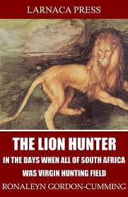 The Lion Hunter, in the Days when All of South Africa Was Virgin Hunting  Field - Ronaleyn Gordon-Cumming | Ebook Sklep EMPIK.COM