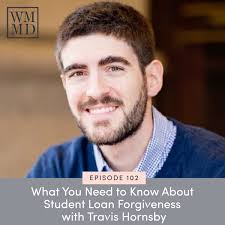 102: What You Need to Know About Student Loan Forgiveness with Travis  Hornsby