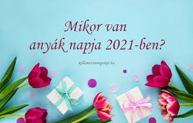 Magyarországon az apák napja június hónap 3. Mikor Van Anyak Napja 2021 Ben Kellemesunnepeket Hu