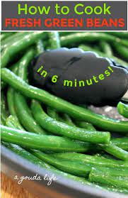 How To Cook Green Beans In 6 Minutes No Blanching A Gouda Life Recipe Green Beans How To Cook Greens Cooking Green Beans