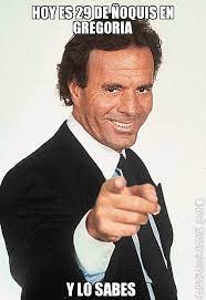 Around the world, memes just crack. Hoy Es 29 De Noquis En Gregoria Y Lo Sabes Meme De Julio Iglesias Y Lo Sabes Imagenes Memes Generadormemes