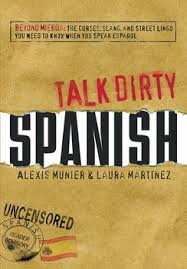Learn how to speak spanish with lessons, courses, audio, video and games, including the alphabet, phrases, vocabulary, pronunciation, grammar, activities and tests. Talk Dirty Spanish Ebook By Alexis Munier Laura Martinez Official Publisher Page Simon Schuster