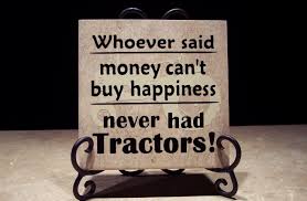One must know the perfect places to find that sparkle of happiness. Whoever Said Money Can T Buy Happiness Never Had Tractors O Reilly Tiles