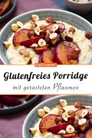 Glutenfreies Porridge Mit Gerosteten Pflaumen Rezept Porridge Leckere Fruhstucksideen Glutenfrei