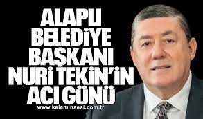 Alaplı Belediye Başkanı Nuri Tekin'in Acı Günü